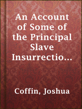 Joshua Coffin - An account of some of the principal slave insurrections: and others, which have occurred, or been attempted, in the United States and elsewhere, during the last two centuries: with various remarks