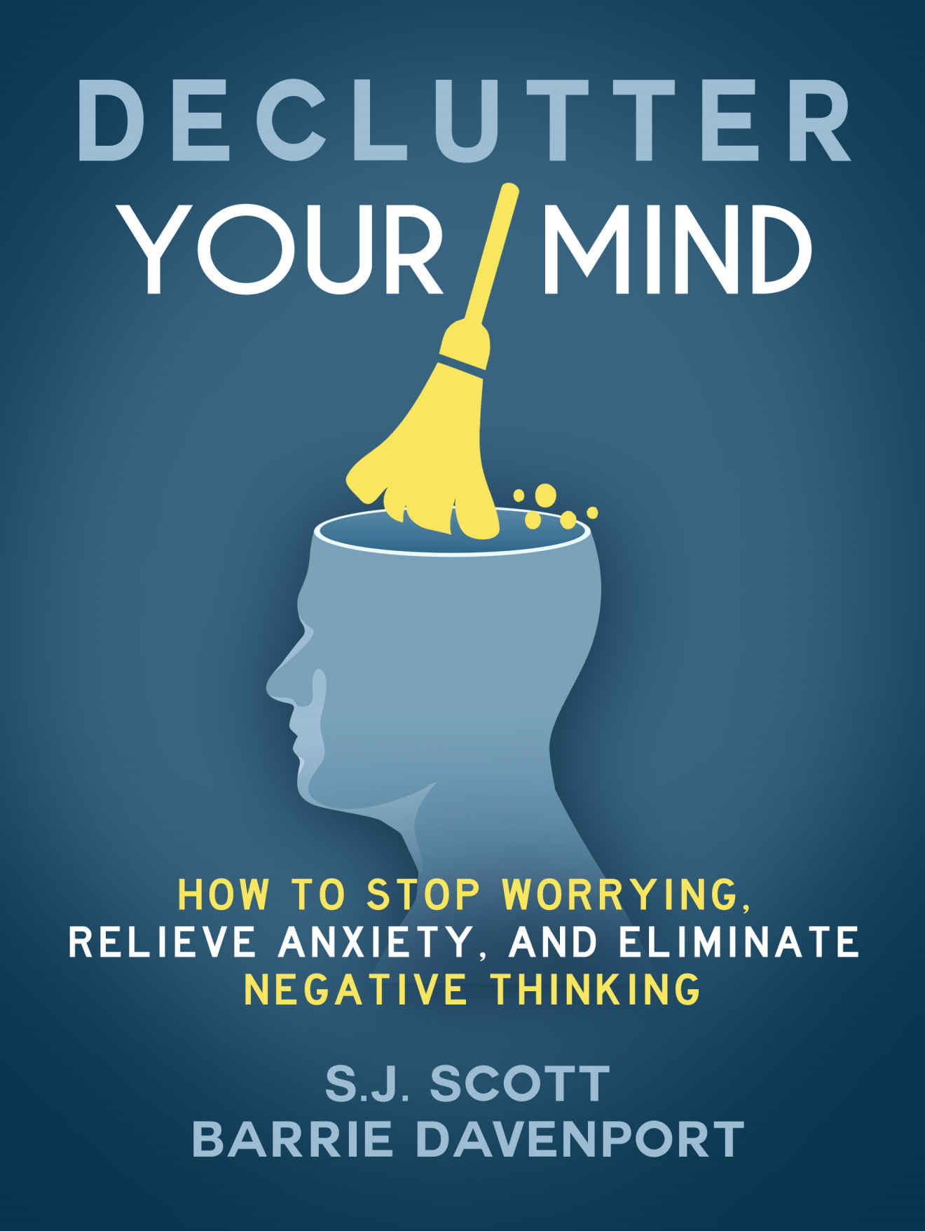 DECLUTTER YOUR MIND How to Stop Worrying Relieve Anxiety and Eliminate - photo 1