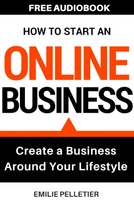 Pelletier Emilie How to Start an Online Business: Create a Business Around Your Lifestyle