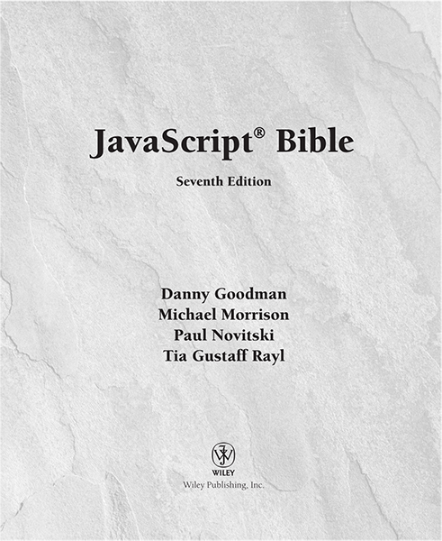 JavaScript Bible Seventh Edition Published by Wiley Publishing Inc 10475 - photo 2