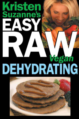 Suzanne - Kristen Suzannes EASY Raw Vegan Dehydrating: Delicious & Easy Raw Food Recipes for Dehydrating Fruits, Vegetables, Nuts, Seeds, Pancakes, Crackers, Breads, Granola, Bars & Wraps
