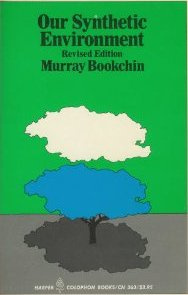 Murray Bookchin - Our Synthetic Environment