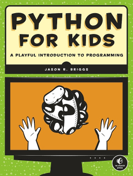 Jason R. Briggs Python for Kids: A Playful Introduction to Programming