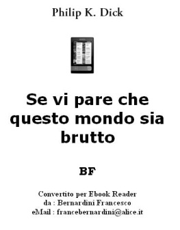 Philip K. Dick Se vi pare che questo mondo sia brutto