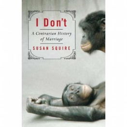 Susan Squire I Dont: A Contrarian History of Marriage