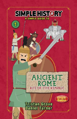 Tristan Grove Simple History: The Romans: Ancient Rome, Rise of the Republic