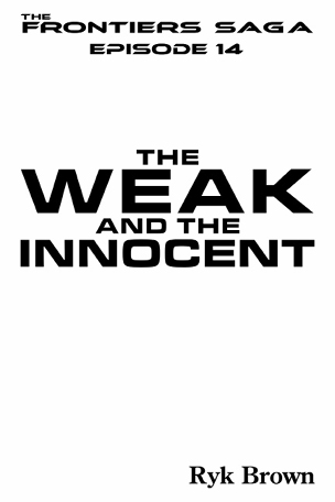 The Frontiers Saga Episode 14 The Weak and the Innocent Copyright 2015 by - photo 1