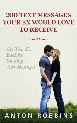 Anton Robbins - Get Your Ex Back: 200 Text Messages Your EX Would Love To Receive: How To Get Your EX Back By Sending Text Messages (Texting messages,Divorce,Relationship,Breakup,Romance,Text ... The No Contact