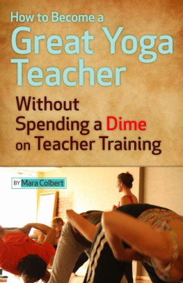 Mara Colbert - How to Become a Great Yoga Teacher Without Spending a Dime on Teacher Training