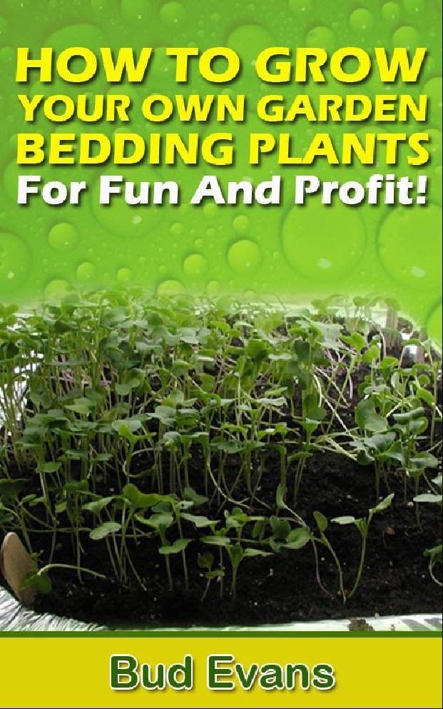 HOW TO GROW YOUR OWN GARDEN BEDDING PLANTS-For Fun And Profit Contents - photo 1