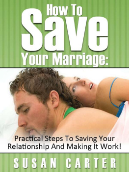 Susan Carter - How To Save Your Marriage: Practical Steps To Saving Your Relationship And Making It Work!