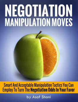 Asaf Shani Negotiation Manipulation Moves: Smart And Acceptable Manipulation Tactics You Can Employ To Turn The Negotiation Odds In Your Favor