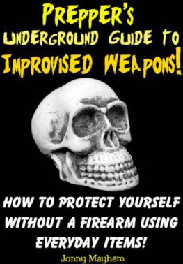 Jonny Mayhem - Preppers Underground Guide to Improvised Weapons! How to Protect Yourself Without a Firearm Using Everyday Items!