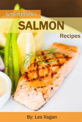 Les Ilagan - Scrumptious Salmon Recipes: Delightful Salmon Recipes Made Easy