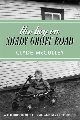 Clyde McCulley The Boy on Shady Grove Road: A Childhood of the 1940s and 50s in the South