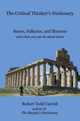 Robert Carroll - The Critical Thinkers Dictionary: Biases, Fallacies, and Illusions and What You Can Do About Them