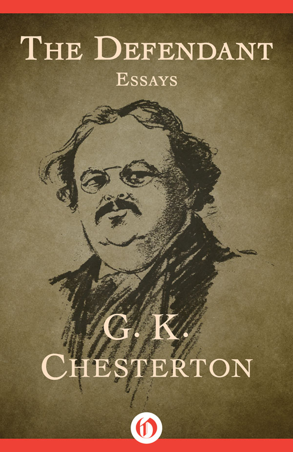 The Defendant Essays G K Chesterton IN DEFENCE OF A NEW EDITION The - photo 1