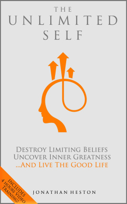 Jonathan Heston - The Unlimited Self: Destroy Limiting Beliefs, Uncover Inner Greatness, and Live the Good Life