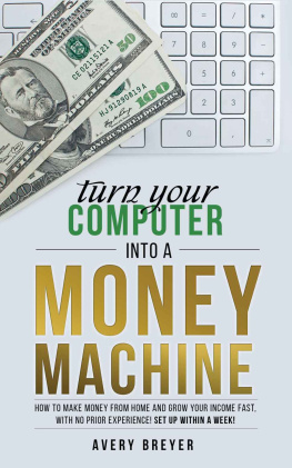 Avery Breyer - Turn Your Computer Into a Money Machine in 2016: How to make money from home and grow your income fast, with no prior experience! Set up within a week!