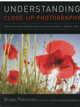 Bryan Peterson - Understanding Close-Up Photography: Creative Close Encounters With or Without a Macro Lens