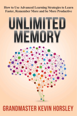 Kevin Horsley Unlimited Memory: How to Use Advanced Learning Strategies to Learn Faster, Remember More and be More Productive