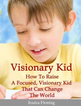 Jessica Fleming Visionary Child: How To Raise a Focused, Visionary Kid That Can Change The World