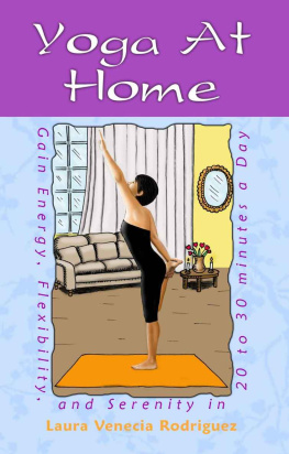 Laura Venecia Rodriguez - Yoga at Home: Gain Energy, Flexibility, & Serenity in 20-30 Minutes a Day