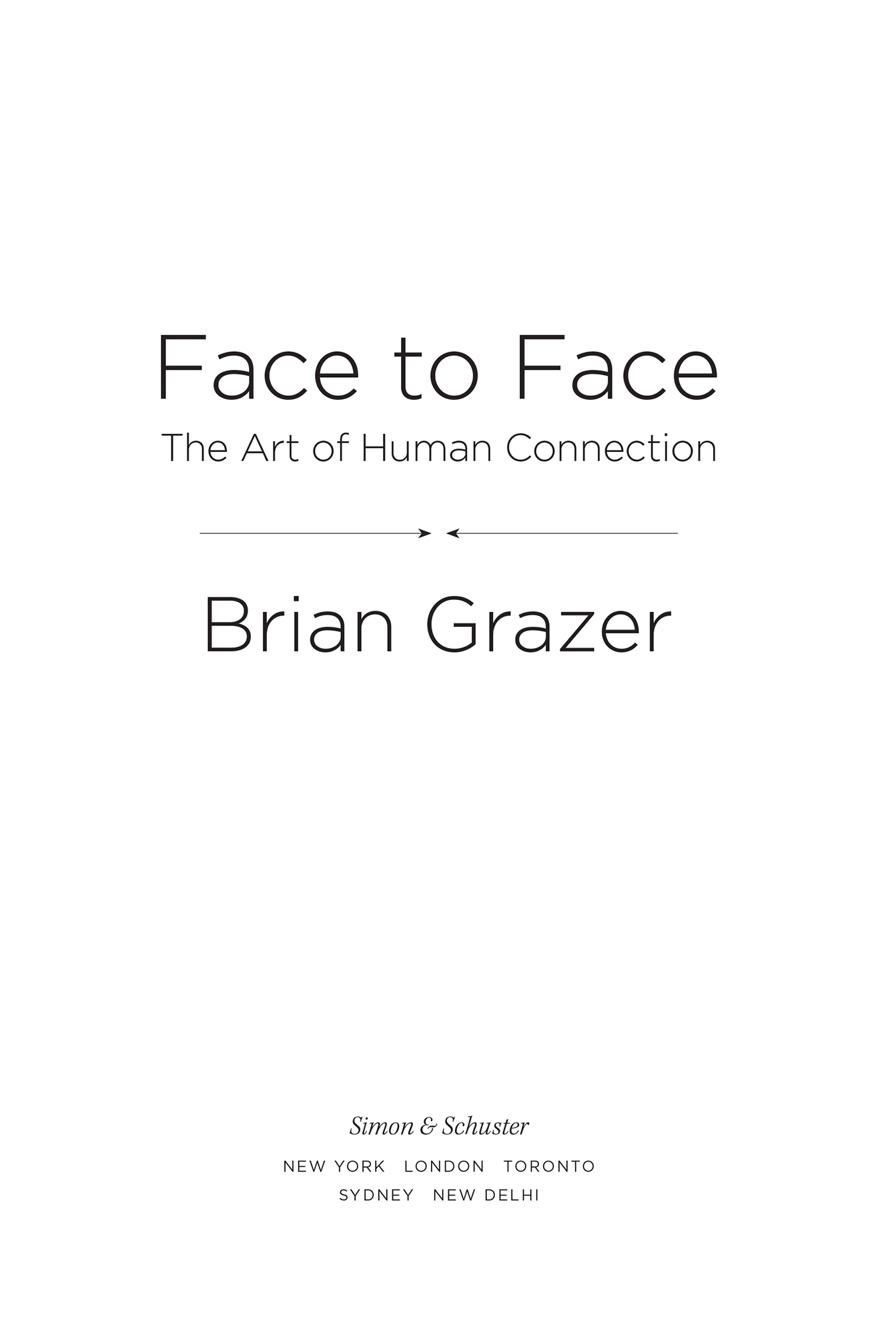 PRAISE FOR Face to Face In our increasingly digital world Brian Grazer - photo 1