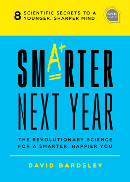 David Bardsley - Smarter Next Year The Revolutionary Science for a Smarter, Happier You