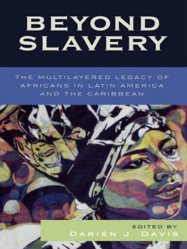 Darién J. Davis Beyond Slavery: The Multilayered Legacy of Africans in Latin America and the Caribbean