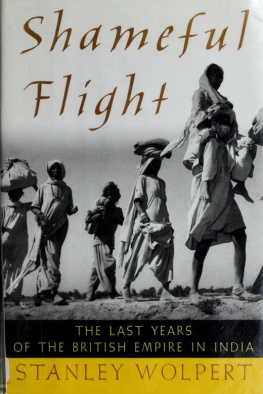 Stanley Wolpert - Shameful Flight: The Last Years of the British Empire in India