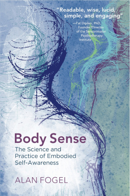 Alan Fogel Body Sense The Science and Practice of Embodied Self-Awareness