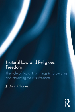 J. Daryl Charles - Natural Law and Religious Freedom: The Role of Moral First Things in Grounding and Protecting the First Freedom