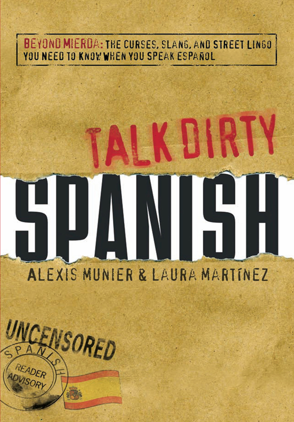 Talk Dirty Spanish Beyond Mierda The curses slang and street lingo you need to Know when you speak espanol - image 1