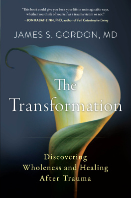 James S. Gordon The Transformation: Discovering Wholeness and Healing After Trauma