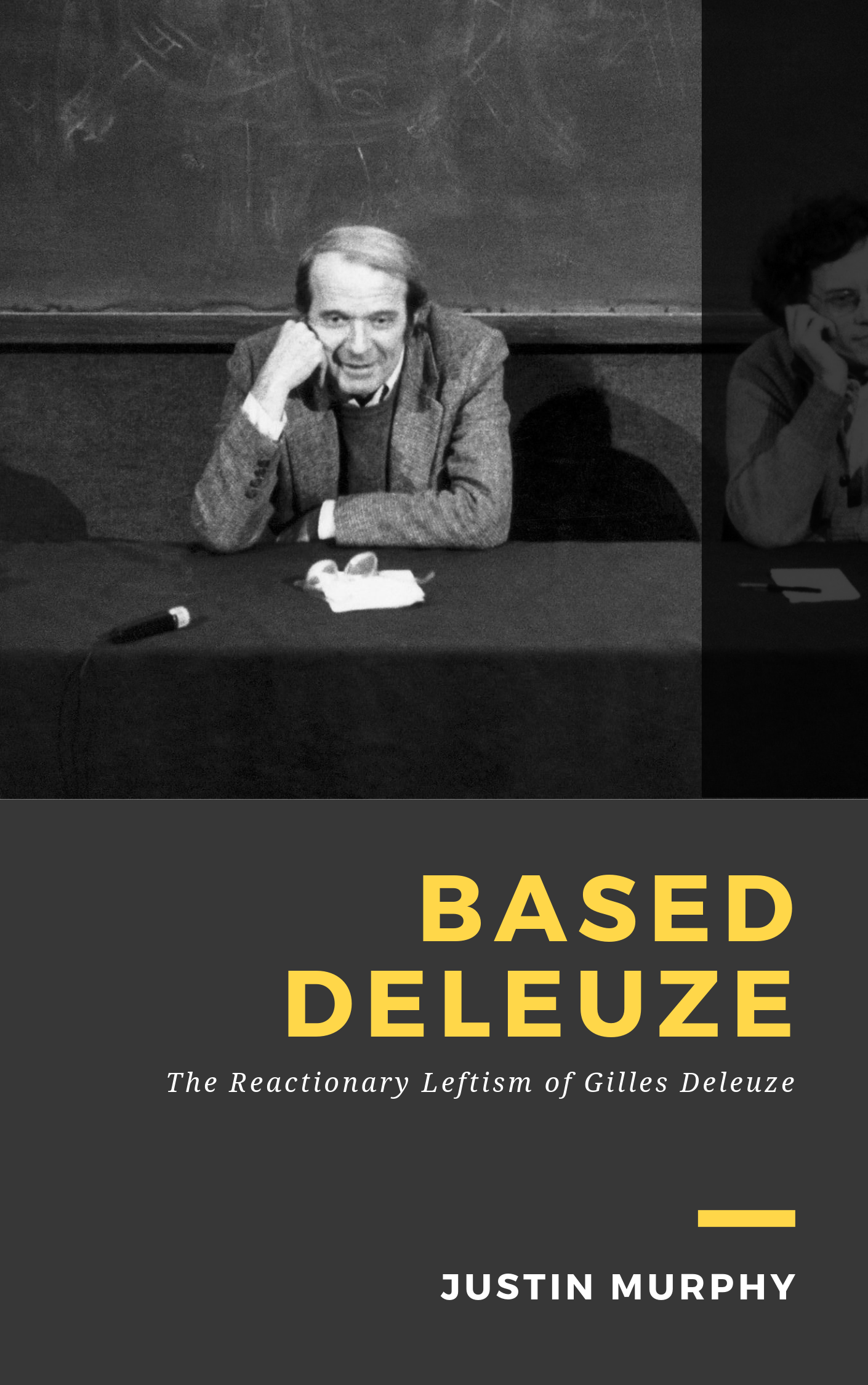 Based Deleuze The Reactionary Leftism of Gilles Deleuze Justin Murphy - photo 1