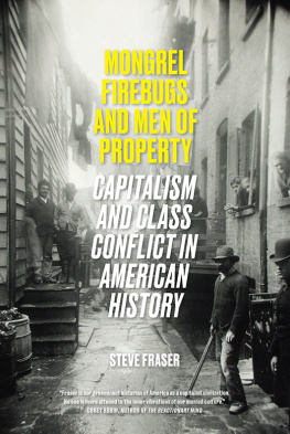 Steve Fraser - Mongrel Firebugs and Men of Property - Capitalism and Class Conflict in American History