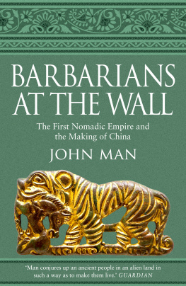John Man - Barbarians at the Wall: The First Nomadic Empire and the Making of China