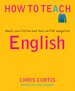 Chris Curtis - How to Teach: English: Novels, non-fiction and their artful navigation