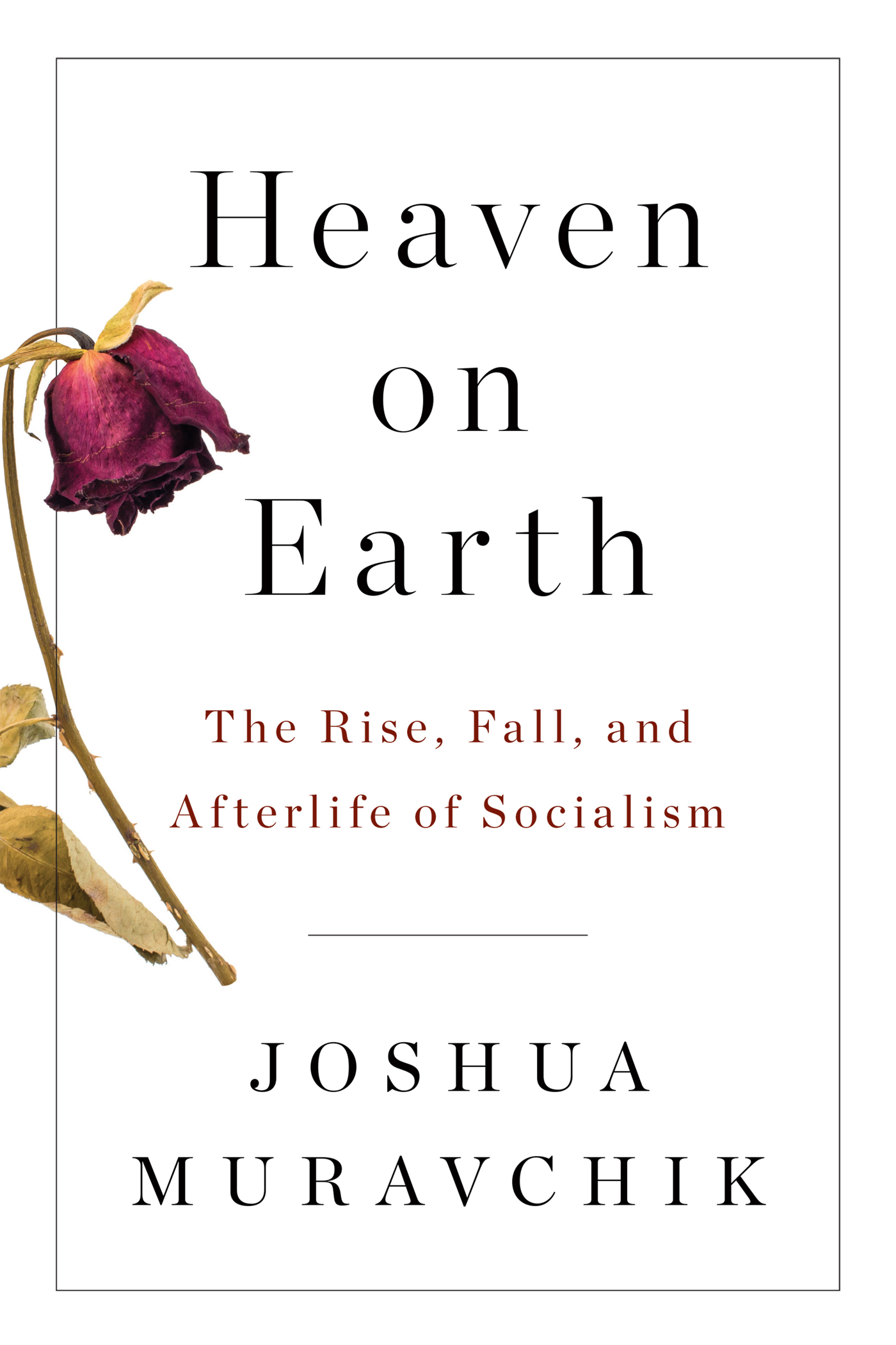 Heaven on Earth The Rise Fall and Afterlife of Socialism JOSHUA MURAVCHIK - photo 1