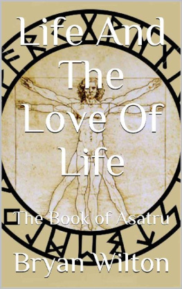 Bryan Wilton - Life And The Love Of Life: The Book of Asatru