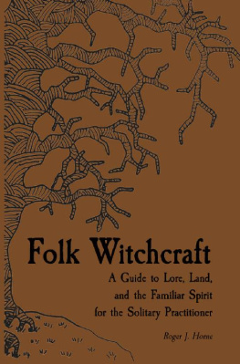 Roger Horne - Folk Witchcraft: A Guide to Lore, Land, and the Familiar Spirit for the Solitary Practitioner