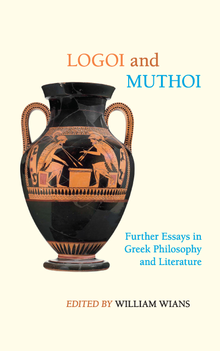 Logoi and Muthoi Further Essays in Greek Philosophy and Literature - image 1