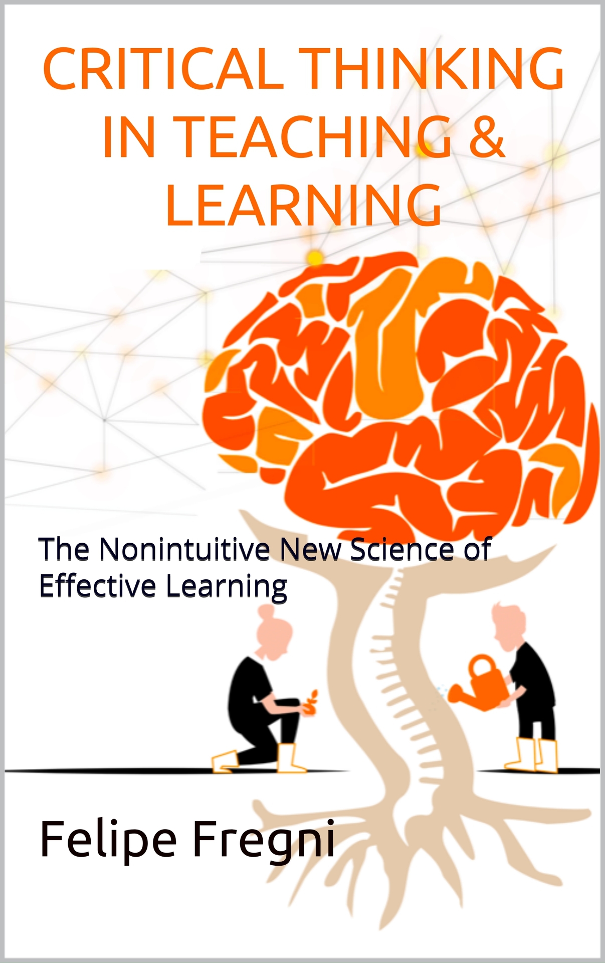 CRITICAL THINKING IN TEACHING AND LEARNING The Nonintuitive New Science of - photo 1