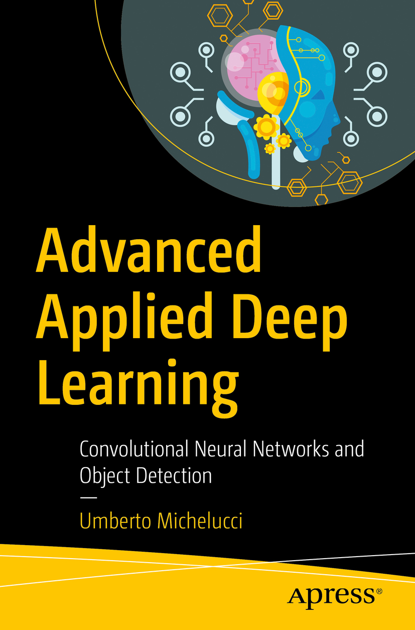 Umberto Michelucci Advanced Applied Deep Learning Convolutional Neural - photo 1