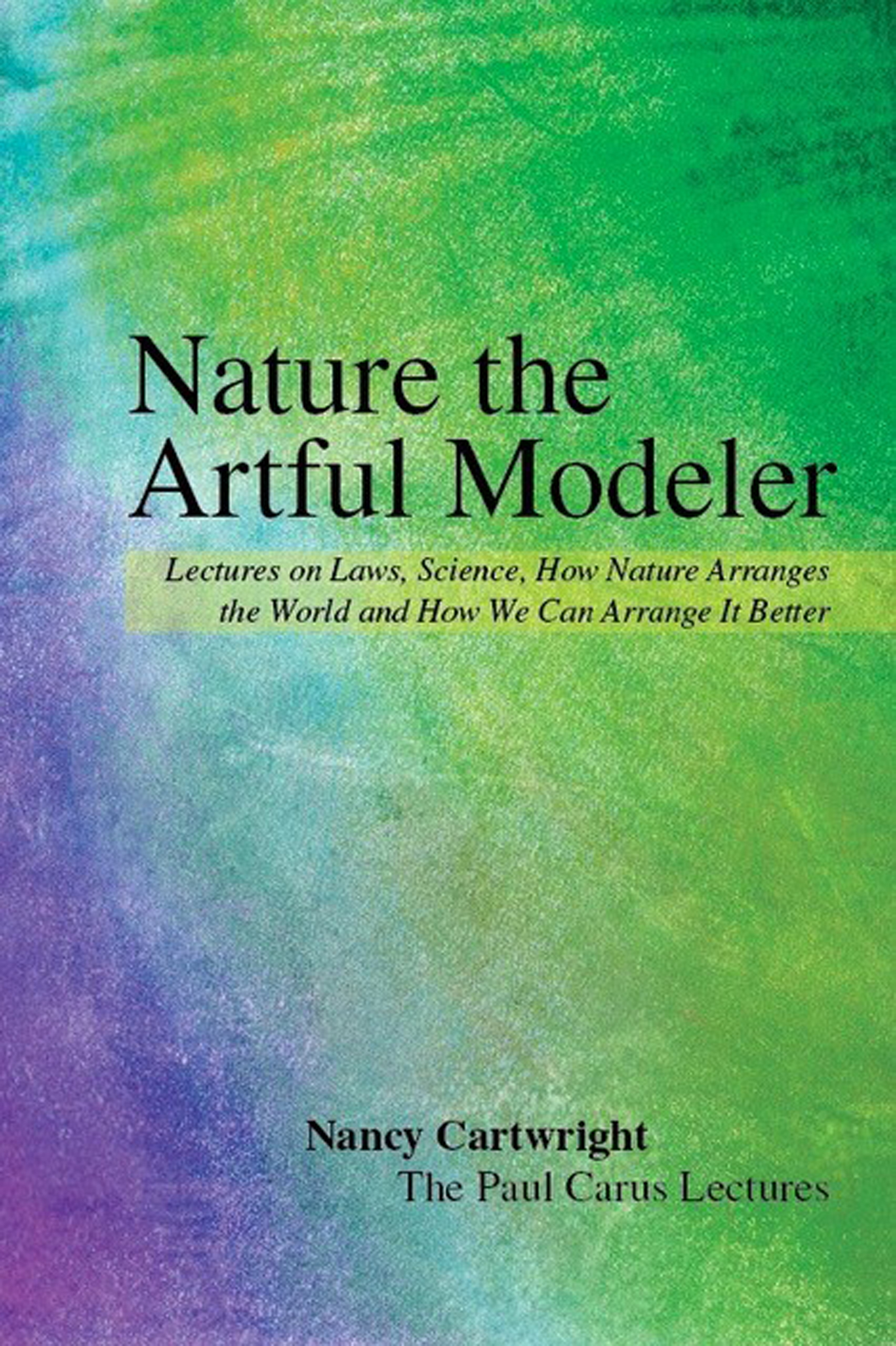 Nature the Artful Modeler Lectures on Laws Science How Nature Arranges the World and How We Can Arrange It Better - image 1