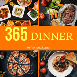 Victoria Lopez - Dinner 365: Enjoy 365 Days with Amazing Dinner Recipes in Your Own Dinner Cookbook!