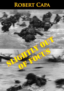 Robert Capa - Slightly Out of Focus: The Legendary Photojournalist’s Illustrated Memoir of World War II