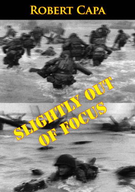 Robert Capa Slightly Out of Focus: The Legendary Photojournalist’s Illustrated Memoir of World War II