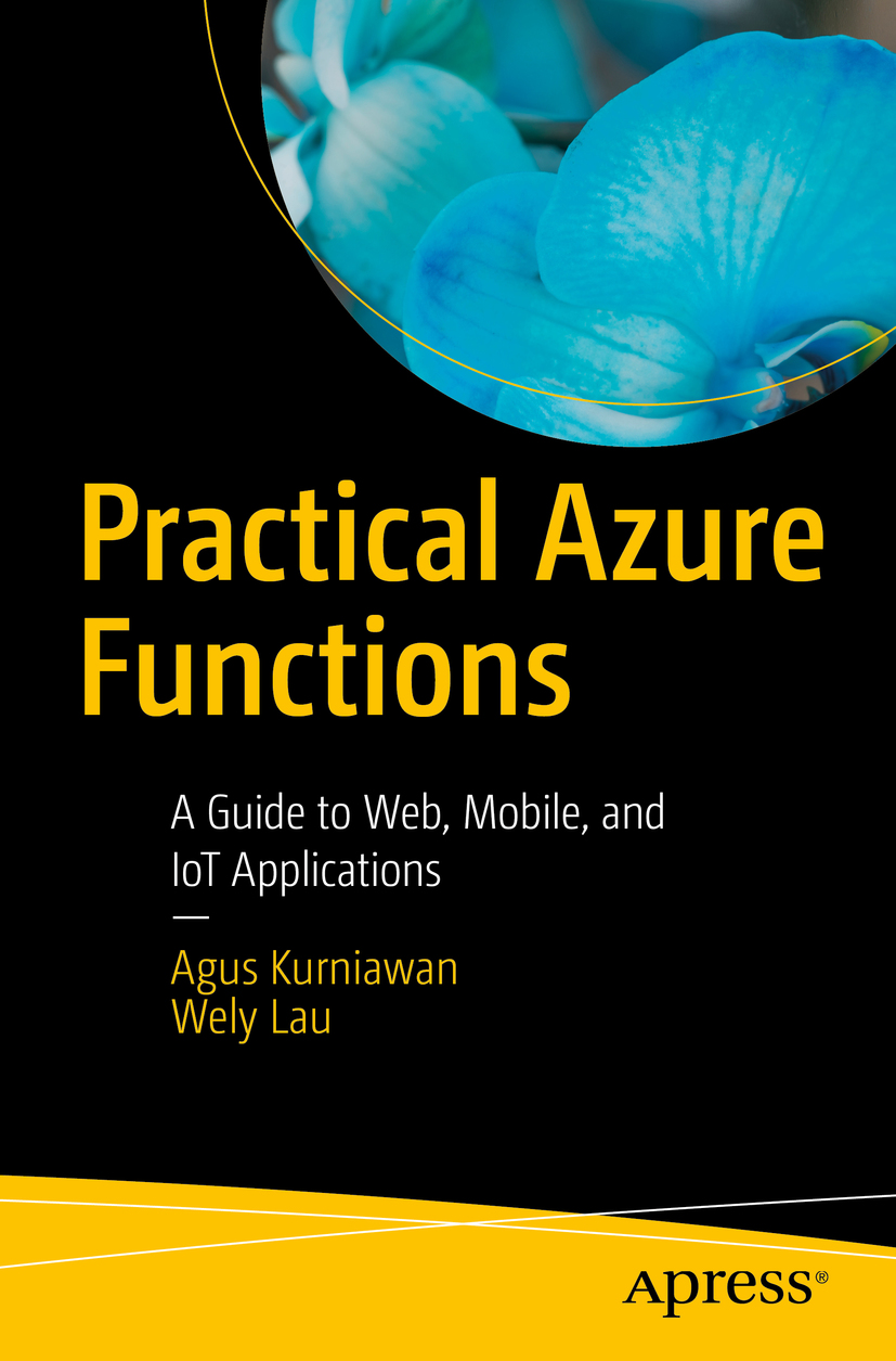 Agus Kurniawan and Wely Lau Practical Azure Functions A Guide to Web Mobile - photo 1